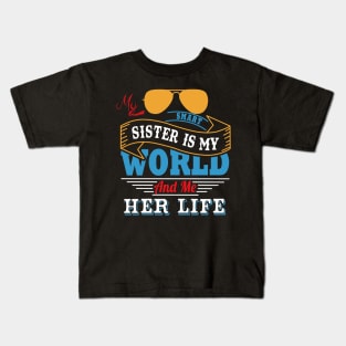 My smart sister is my world and me her life Kids T-Shirt